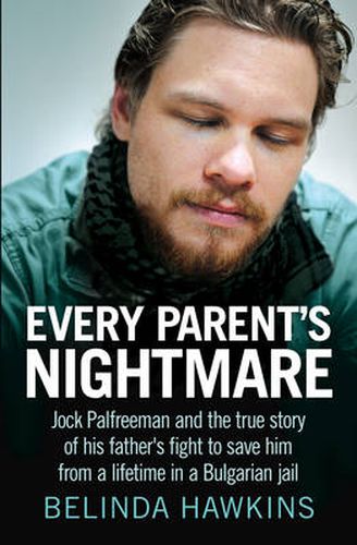 Cover image for Every Parent's Nightmare: Jock Palfreeman and the true story of his father's fight to save him from a lifetime in a Bulgarian jail