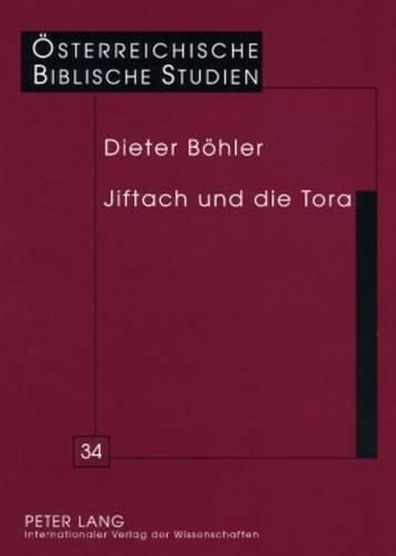 Cover image for Jiftach Und Die Tora: Eine Intertextuelle Auslegung Von Ri 10,6-12,7