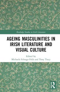 Cover image for Ageing Masculinities in Irish Literature and Visual Culture