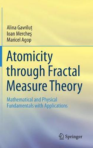 Cover image for Atomicity through Fractal Measure Theory: Mathematical and Physical Fundamentals with Applications