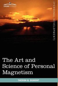 Cover image for The Art and Science of Personal Magnetism