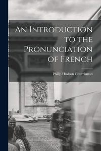 Cover image for An Introduction to the Pronunciation of French
