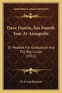 Cover image for Dave Darrinacentsa -A Centss Fourth Year at Annapolis: Or Headed for Graduation and the Big Cruise (1911)