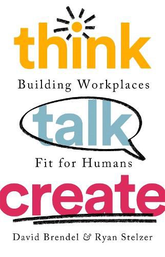 Cover image for Think Talk Create: Building Workplaces Fit For Humans