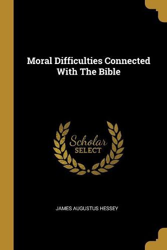 Moral Difficulties Connected With The Bible