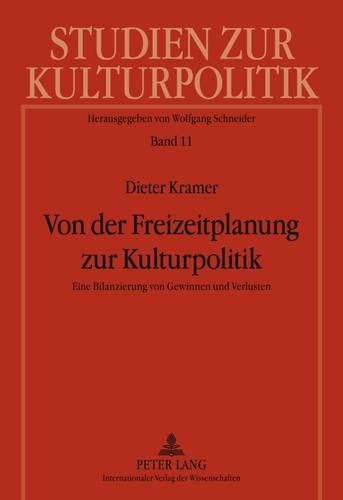 Von Der Freizeitplanung Zur Kulturpolitik: Eine Bilanzierung Von Gewinnen Und Verlusten