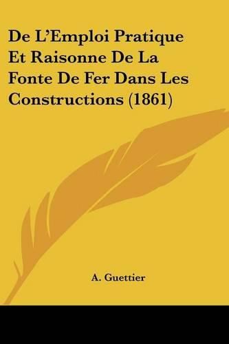 Cover image for de L'Emploi Pratique Et Raisonne de La Fonte de Fer Dans Les Constructions (1861)