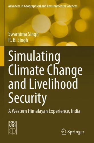Cover image for Simulating Climate Change and Livelihood Security: A Western Himalayan Experience, India
