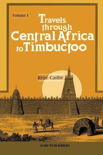 Cover image for Travels Through Central Africa to Timbuctoo and Across the Great Desert to Morocco, Performed in the Years 1824-28