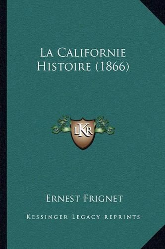 Cover image for La Californie Histoire (1866)