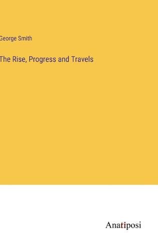 Cover image for The Rise, Progress and Travels