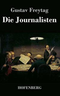 Cover image for Die Journalisten: Lustspiel in vier Akten