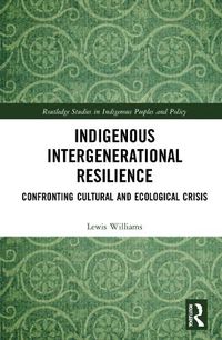 Cover image for Indigenous Intergenerational Resilience: Confronting Cultural and Ecological Crisis