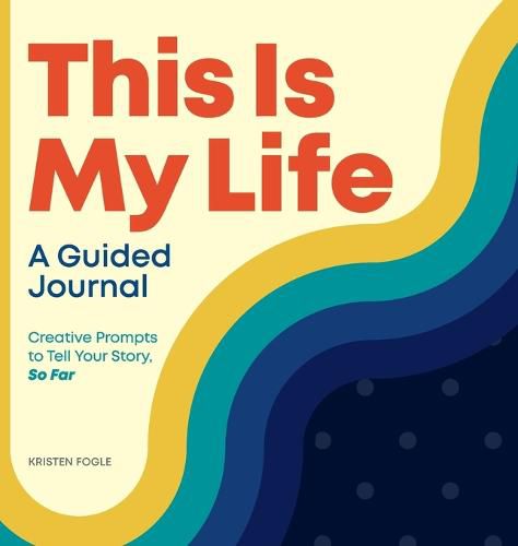 Cover image for This Is My Life: A Guided Journal: Creative Prompts to Tell Your Story, So Far