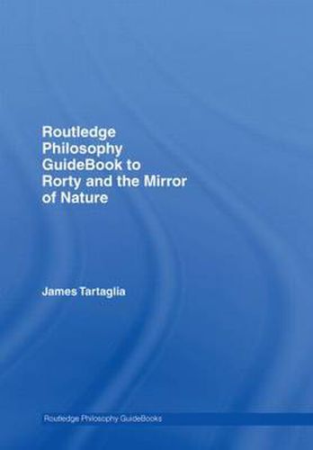 Cover image for Routledge Philosophy GuideBook to Rorty and the Mirror of Nature