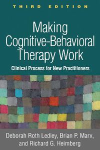 Cover image for Making Cognitive-Behavioral Therapy Work: Clinical Process for New Practitioners