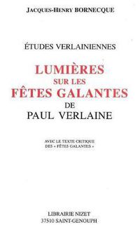 Cover image for Lumieres Sur Les Fetes Galantes de Paul Verlaine: Avec Le Texte Critique Des 'Fetes Galantes