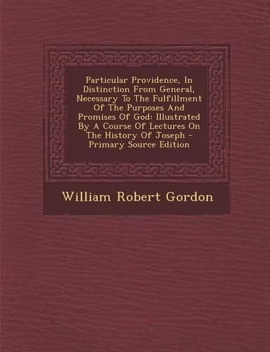 Cover image for Particular Providence, In Distinction From General, Necessary To The Fulfillment Of The Purposes And Promises Of God