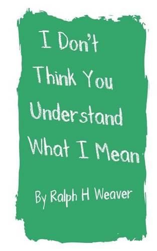 Cover image for I Don't Think You Understand What I Mean