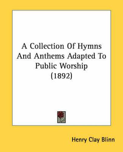 Cover image for A Collection of Hymns and Anthems Adapted to Public Worship (1892)