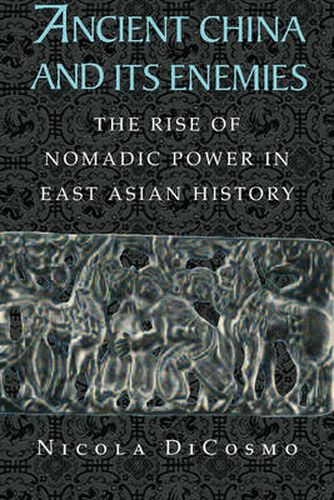 Cover image for Ancient China and its Enemies: The Rise of Nomadic Power in East Asian History