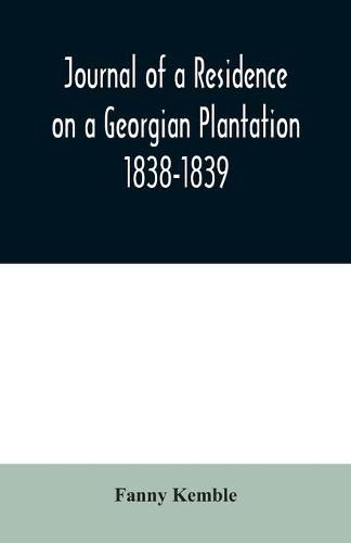 Journal of a Residence on a Georgian Plantation: 1838-1839