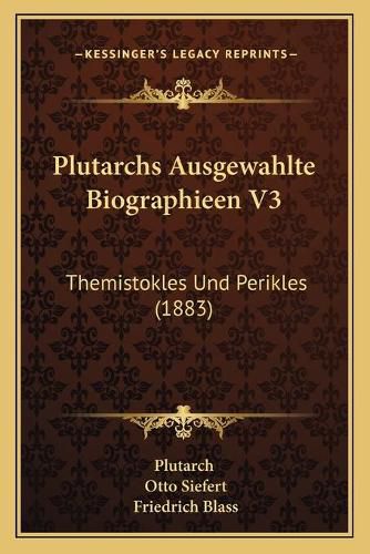 Plutarchs Ausgewahlte Biographieen V3: Themistokles Und Perikles (1883)