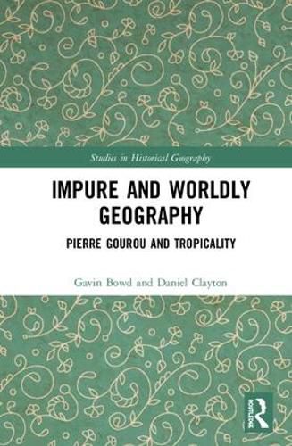 Cover image for Impure and Worldly Geography: Pierre Gourou and Tropicality