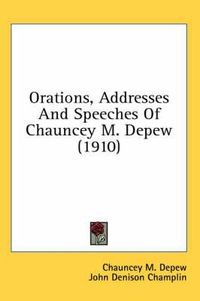 Cover image for Orations, Addresses and Speeches of Chauncey M. DePew (1910)