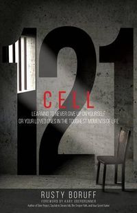 Cover image for Cell 121: Learning to Never Give Up on Yourself or Your Loved Ones in the Toughest Moments of Life