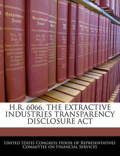 Cover image for H.R. 6066, the Extractive Industries Transparency Disclosure ACT