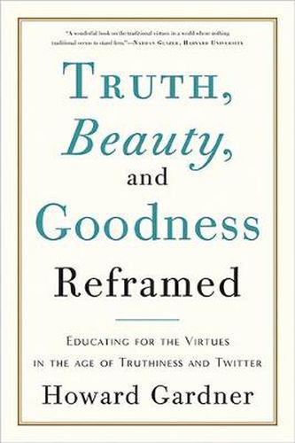 Truth, Beauty, and Goodness Reframed: Educating for the Virtues in the Age of Truthiness and Twitter