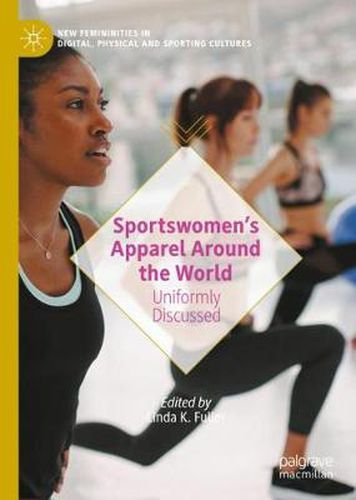 Cover image for Sportswomen's Apparel Around the World: Uniformly Discussed