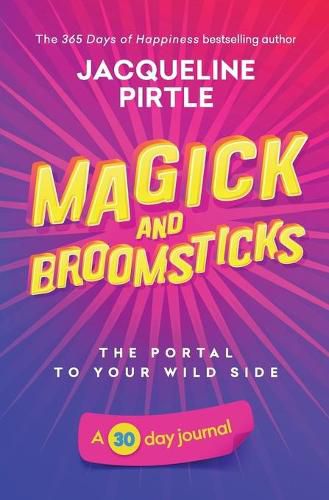 Cover image for Magick and Broomsticks - Your Portal to Your Wild Side: A 30 day journal