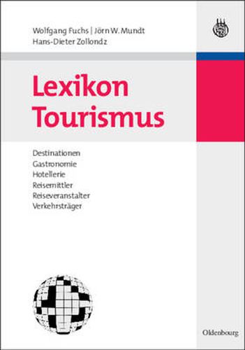 Lexikon Tourismus: Destinationen, Gastronomie, Hotellerie, Reisemittler, Reiseveranstalter, Verkehrstrager