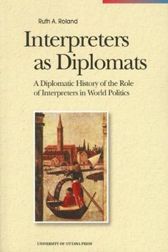 Cover image for Interpreters as Diplomats: A Diplomatic History of the Role of Interpreters in World Politics