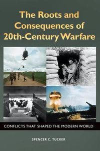 Cover image for The Roots and Consequences of 20th-Century Warfare: Conflicts That Shaped the Modern World