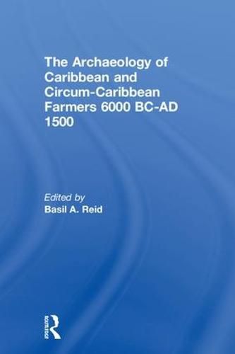 Cover image for The Archaeology of Caribbean and Circum-Caribbean Farmers (6000 BC - AD 1500)