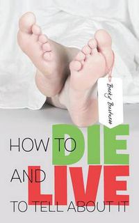 Cover image for How to Die and Live to Tell about It