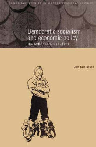 Cover image for Democratic Socialism and Economic Policy: The Attlee Years, 1945-1951