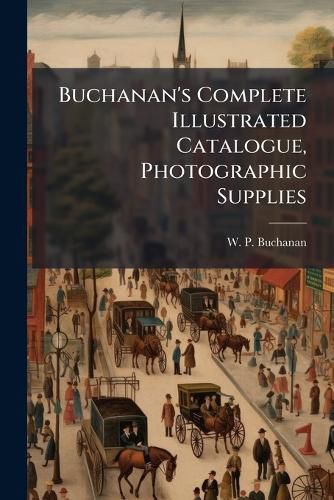 Cover image for Buchanan's Complete Illustrated Catalogue, Photographic Supplies