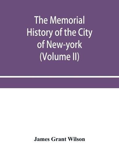 Cover image for The memorial history of the City of New-York, from its first settlement to the year 1892 (Volume II)