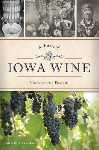 Cover image for A History of Iowa Wine: Vines on the Prairie