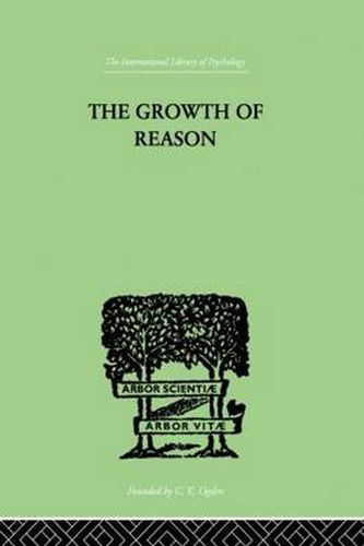 Cover image for The Growth Of Reason: A Study of the Role of Verbal Activity in the Growth of the Structure of the Human Mind