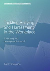 Cover image for Tackling Bullying and Harassment in the Workplace: A Learning and Development Manual (2nd Edition)