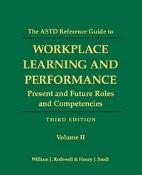 Cover image for The ASTD Reference Guide to Workplace and Performance: Volume 2: Present and Future Roles and Competencies