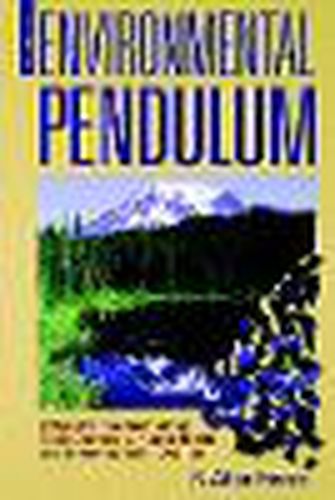 Cover image for The Environmental Pendulum: A Quest for the Truth about Toxic Chemicals, Human Health and Environmental Protection
