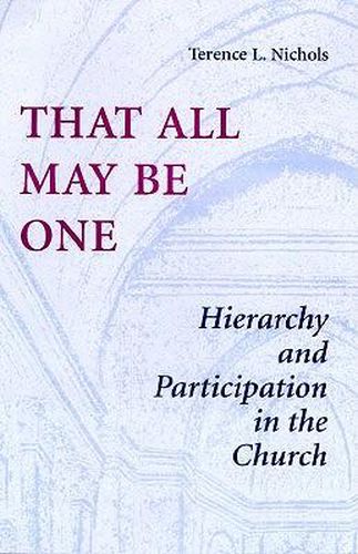 Cover image for That All May be One: Hierarchy and Participation in the Church