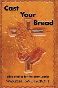 Cover image for Cast Your Bread: Bible Studies for the Busy Leader