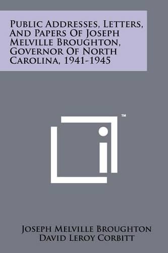 Cover image for Public Addresses, Letters, and Papers of Joseph Melville Broughton, Governor of North Carolina, 1941-1945